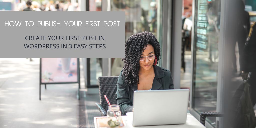 3 Easy Steps to Publish Your First Post in WordPress